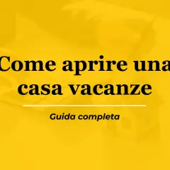 Guida completa su come aprire una casa vacanze. Testo su sfondo giallo con una miniatura di casa e una calcolatrice.