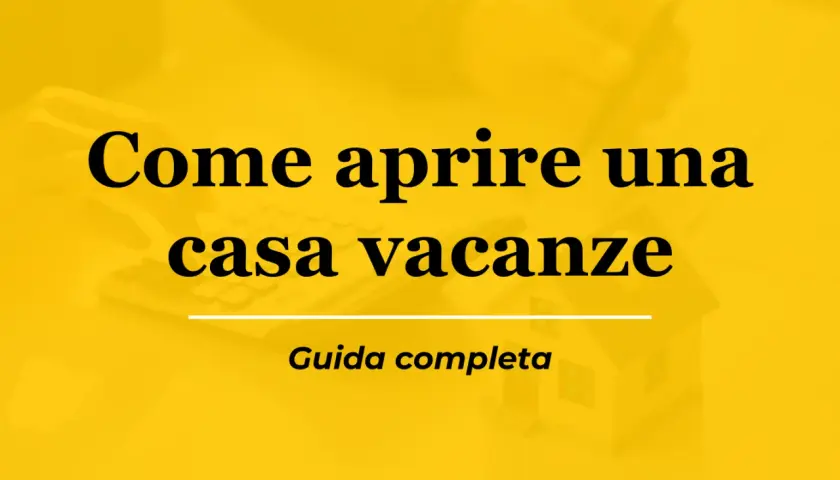 Guida completa su come aprire una casa vacanze. Testo su sfondo giallo con una miniatura di casa e una calcolatrice.